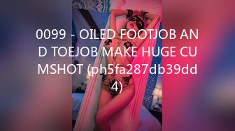 0099 - OILED FOOTJOB AND TOEJOB MAKE HUGE CUMSHOT (ph5fa287db39dd4)