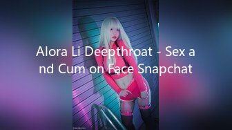 Alora Li Deepthroat - Sex and Cum on Face Snapchat