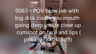 0063 - POV blow job with big dick inside you mouth going deep inside close up cumshot on face and lips (ph6395c8a04c8d9)