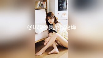 精品推荐 Transexjapan最新流出超人气美妖TSserina『橘芹那』自撸大屌诱惑给男优足交